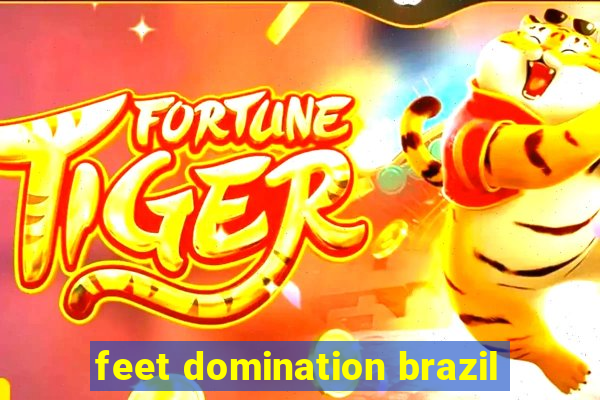 feet domination brazil